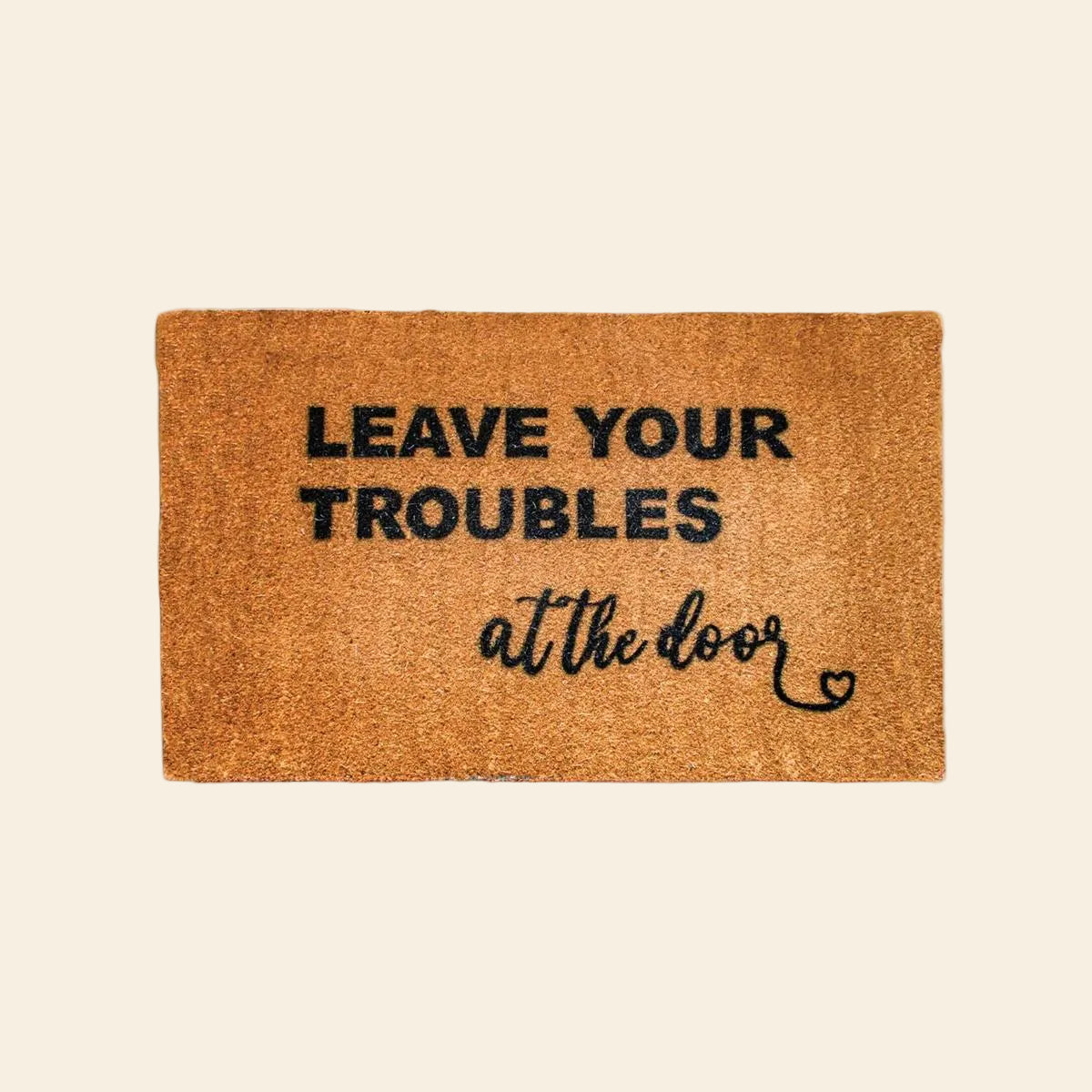 Leave Your Troubles at the Door - of natural coconut fiber burlap.